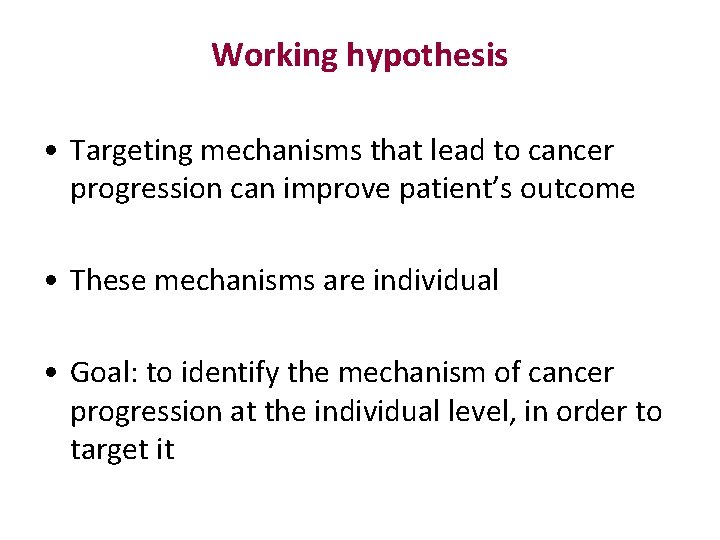 Working hypothesis • Targeting mechanisms that lead to cancer progression can improve patient’s outcome