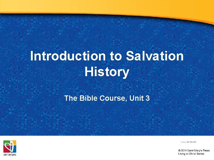 Introduction to Salvation History The Bible Course, Unit 3 Document #: TX 001072 