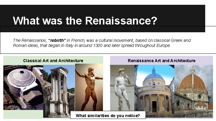 What was the Renaissance? The Renaissance, “rebirth” in French, was a cultural movement, based