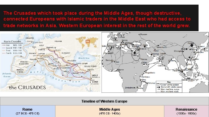 The Crusades which took place during the Middle Ages, though destructive, connected Europeans with