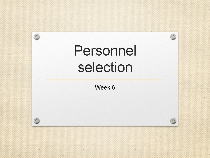 Personnel selection Week 6 