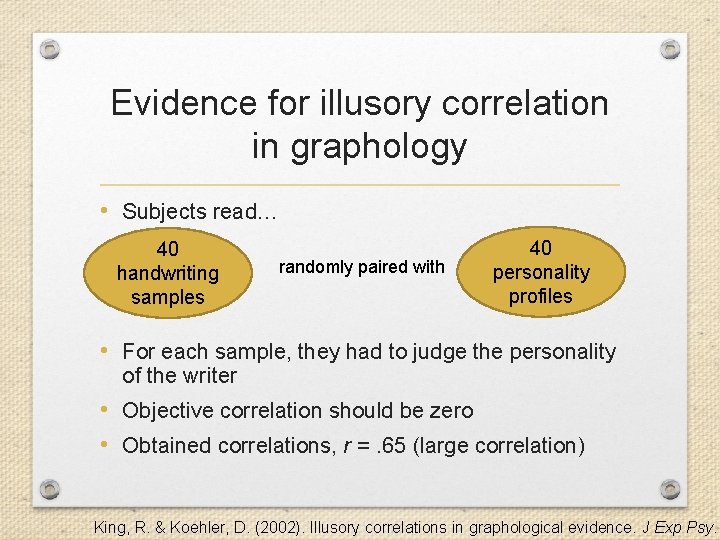 Evidence for illusory correlation in graphology • Subjects read… 40 handwriting samples randomly paired