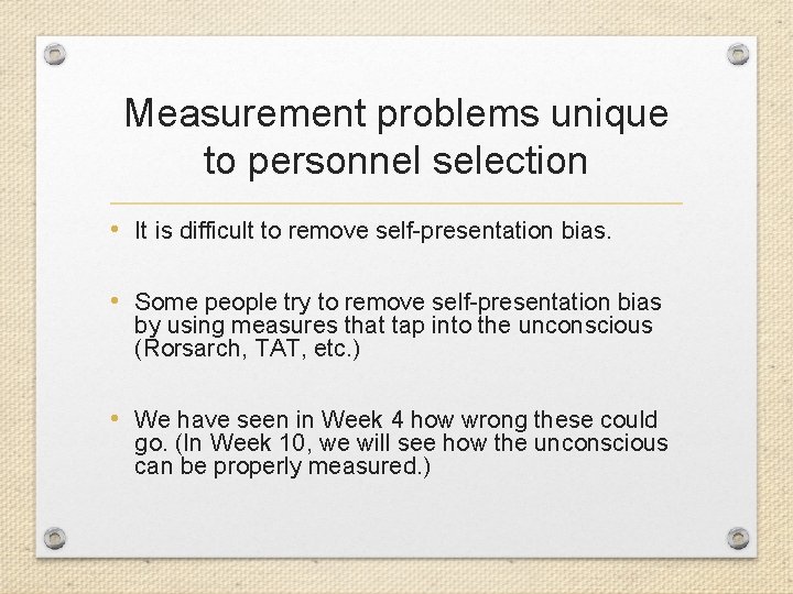 Measurement problems unique to personnel selection • It is difficult to remove self-presentation bias.