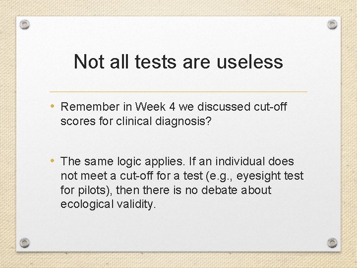 Not all tests are useless • Remember in Week 4 we discussed cut-off scores