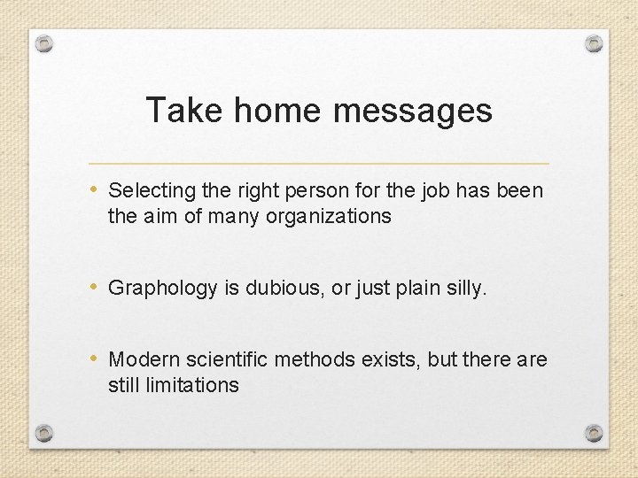 Take home messages • Selecting the right person for the job has been the