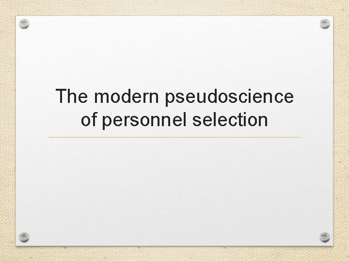 The modern pseudoscience of personnel selection 