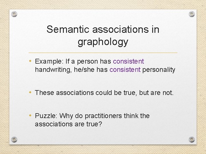Semantic associations in graphology • Example: If a person has consistent handwriting, he/she has