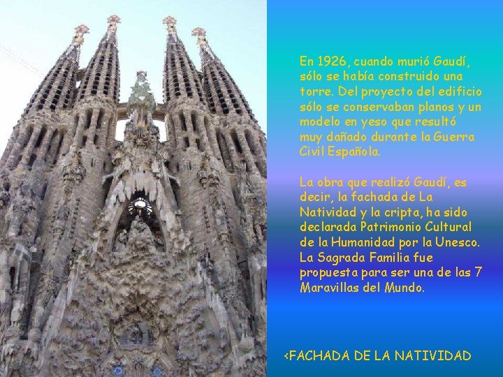 En 1926, cuando murió Gaudí, sólo se había construido una torre. Del proyecto del