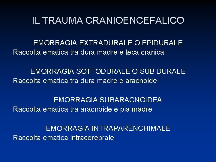 IL TRAUMA CRANIOENCEFALICO EMORRAGIA EXTRADURALE O EPIDURALE Raccolta ematica tra dura madre e teca