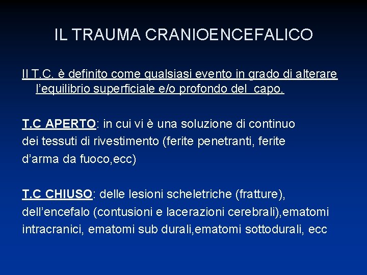 IL TRAUMA CRANIOENCEFALICO Il T. C. è definito come qualsiasi evento in grado di