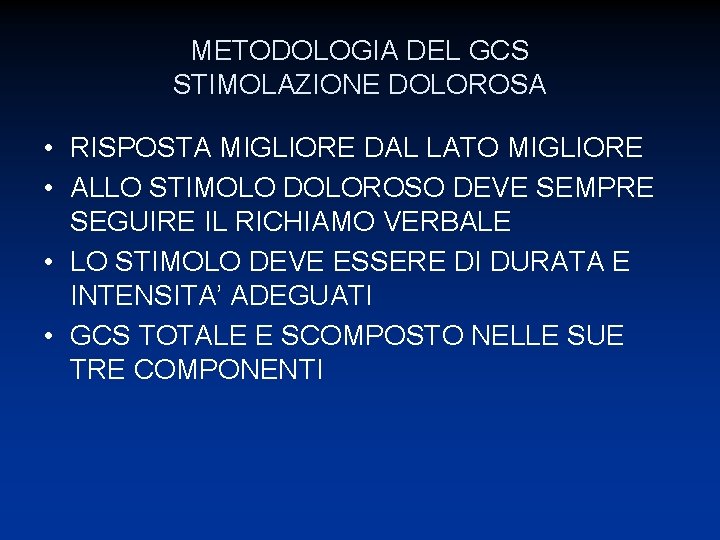 METODOLOGIA DEL GCS STIMOLAZIONE DOLOROSA • RISPOSTA MIGLIORE DAL LATO MIGLIORE • ALLO STIMOLO