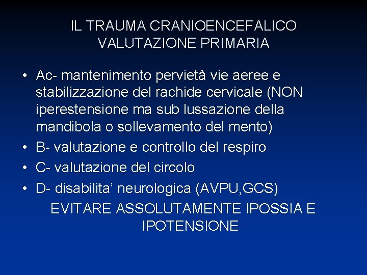 IL TRAUMA CRANIOENCEFALICO VALUTAZIONE PRIMARIA • Ac- mantenimento pervietà vie aeree e stabilizzazione del