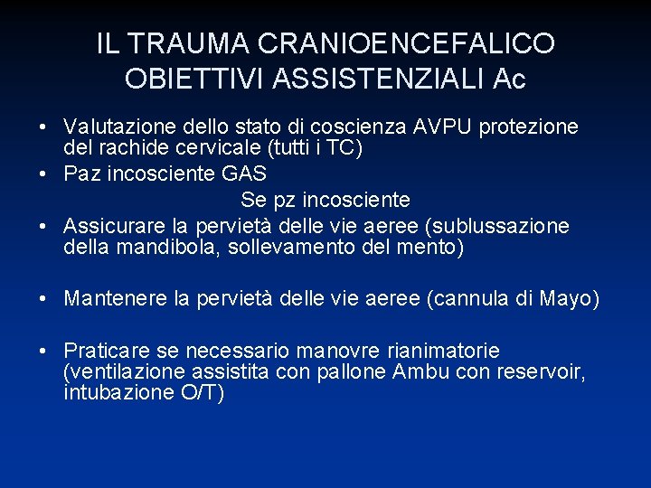 IL TRAUMA CRANIOENCEFALICO OBIETTIVI ASSISTENZIALI Ac • Valutazione dello stato di coscienza AVPU protezione