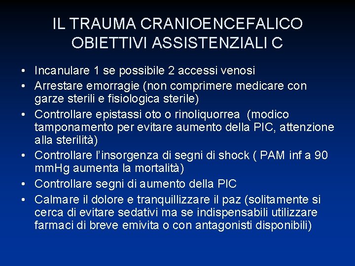 IL TRAUMA CRANIOENCEFALICO OBIETTIVI ASSISTENZIALI C • Incanulare 1 se possibile 2 accessi venosi