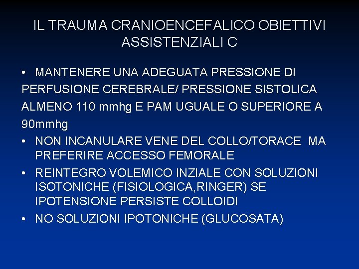 IL TRAUMA CRANIOENCEFALICO OBIETTIVI ASSISTENZIALI C • MANTENERE UNA ADEGUATA PRESSIONE DI PERFUSIONE CEREBRALE/