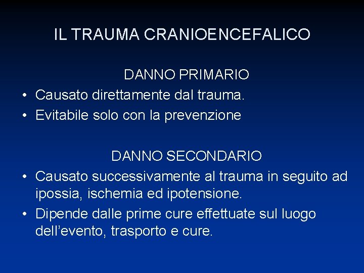 IL TRAUMA CRANIOENCEFALICO DANNO PRIMARIO • Causato direttamente dal trauma. • Evitabile solo con