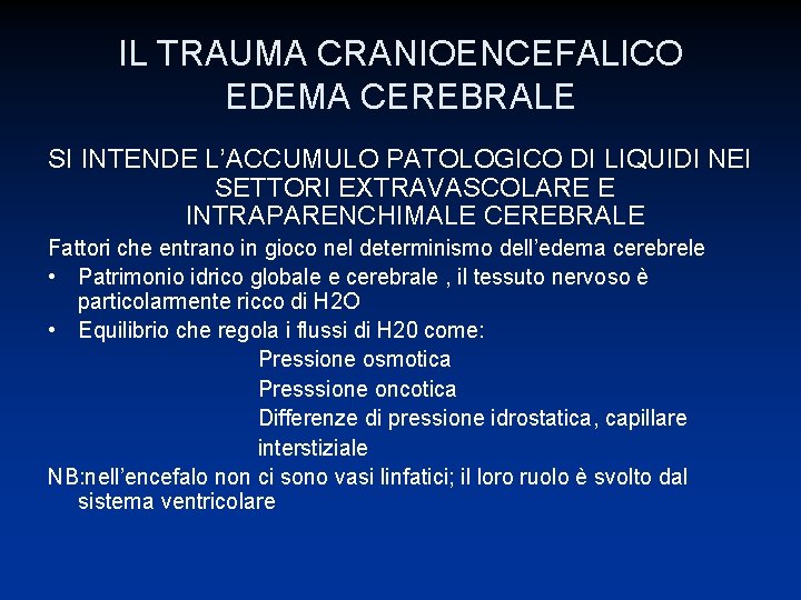 IL TRAUMA CRANIOENCEFALICO EDEMA CEREBRALE SI INTENDE L’ACCUMULO PATOLOGICO DI LIQUIDI NEI SETTORI EXTRAVASCOLARE