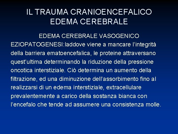IL TRAUMA CRANIOENCEFALICO EDEMA CEREBRALE VASOGENICO EZIOPATOGENESI: laddove viene a mancare l’integrità della barriera