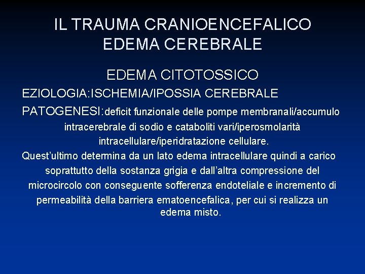 IL TRAUMA CRANIOENCEFALICO EDEMA CEREBRALE EDEMA CITOTOSSICO EZIOLOGIA: ISCHEMIA/IPOSSIA CEREBRALE PATOGENESI: deficit funzionale delle