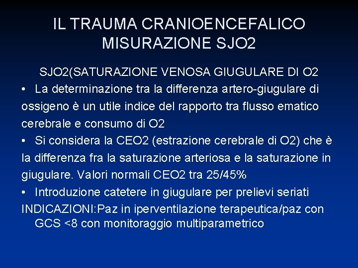 IL TRAUMA CRANIOENCEFALICO MISURAZIONE SJO 2(SATURAZIONE VENOSA GIUGULARE DI O 2 • La determinazione