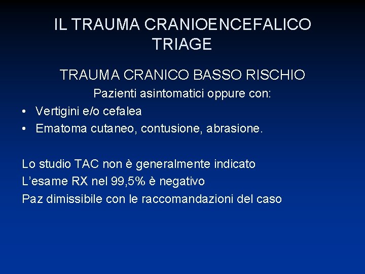 IL TRAUMA CRANIOENCEFALICO TRIAGE TRAUMA CRANICO BASSO RISCHIO Pazienti asintomatici oppure con: • Vertigini