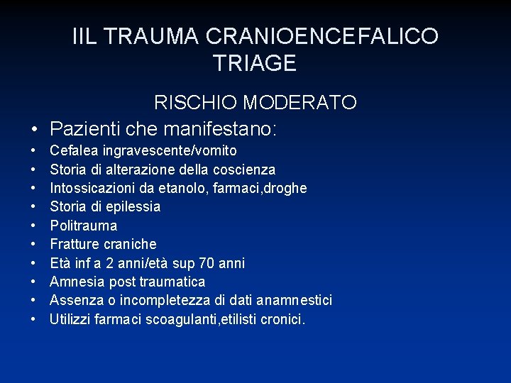 IIL TRAUMA CRANIOENCEFALICO TRIAGE RISCHIO MODERATO • Pazienti che manifestano: • • • Cefalea