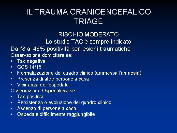 IL TRAUMA CRANIOENCEFALICO TRIAGE RISCHIO MODERATO Lo studio TAC è sempre indicato Dall’ 8