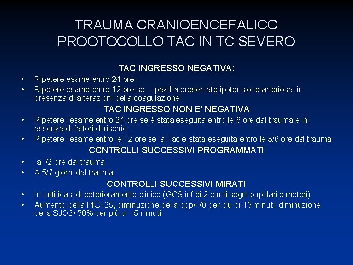 TRAUMA CRANIOENCEFALICO PROOTOCOLLO TAC IN TC SEVERO TAC INGRESSO NEGATIVA: • • Ripetere esame