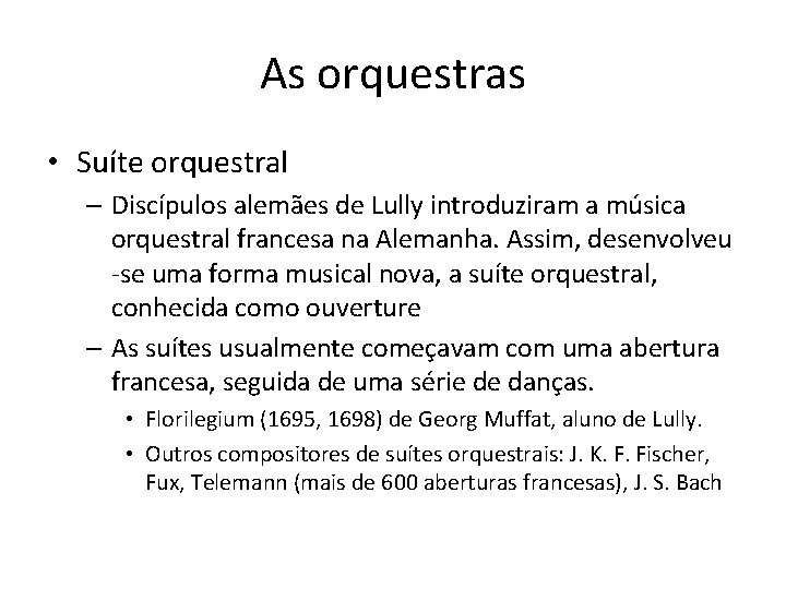 As orquestras • Suíte orquestral – Discípulos alemães de Lully introduziram a música orquestral