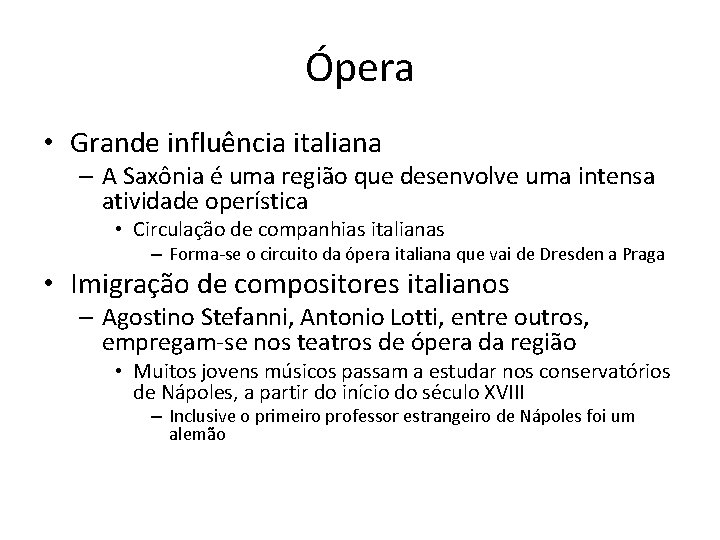 Ópera • Grande influência italiana – A Saxônia é uma região que desenvolve uma