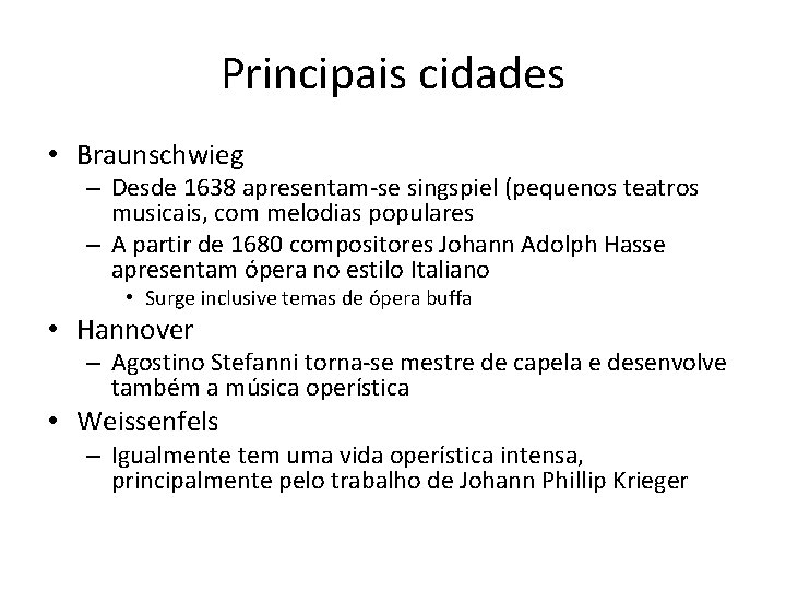 Principais cidades • Braunschwieg – Desde 1638 apresentam-se singspiel (pequenos teatros musicais, com melodias