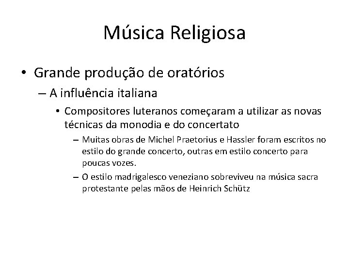 Música Religiosa • Grande produção de oratórios – A influência italiana • Compositores luteranos