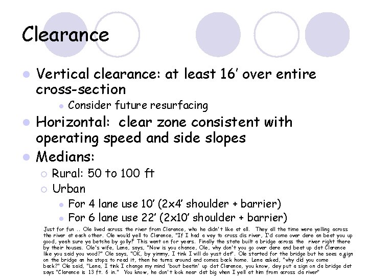 Clearance l Vertical clearance: at least 16’ over entire cross-section l Consider future resurfacing