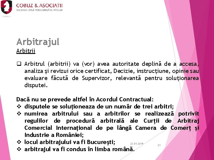 Arbitrajul Arbitrii q Arbitrul (arbitrii) va (vor) avea autoritate deplină de a accesa, analiza