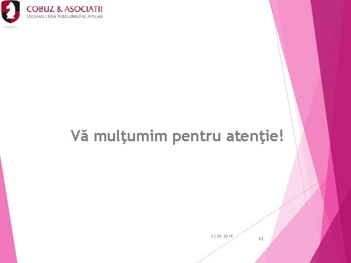 Vă mulţumim pentru atenţie! 23. 05. 2019 22 