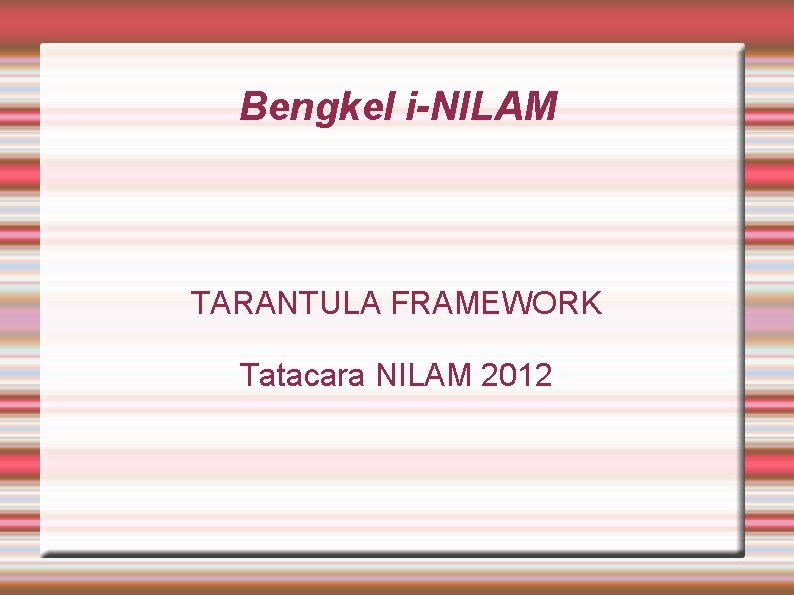 Bengkel i-NILAM TARANTULA FRAMEWORK Tatacara NILAM 2012 