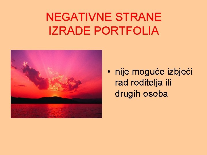 NEGATIVNE STRANE IZRADE PORTFOLIA • nije moguće izbjeći rad roditelja ili drugih osoba 