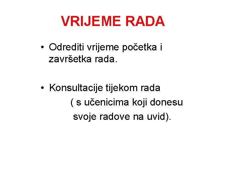 VRIJEME RADA • Odrediti vrijeme početka i završetka rada. • Konsultacije tijekom rada (
