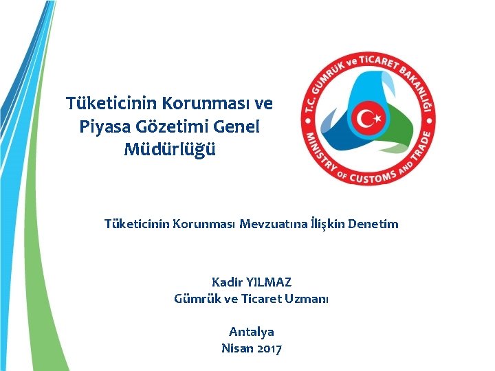 Tüketicinin Korunması ve Piyasa Gözetimi Genel Müdürlüğü Tüketicinin Korunması Mevzuatına İlişkin Denetim Kadir YILMAZ