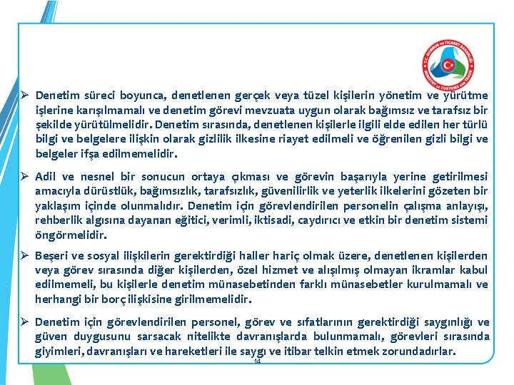 Ø Denetim süreci boyunca, denetlenen gerçek veya tüzel kişilerin yönetim ve yürütme işlerine karışılmamalı