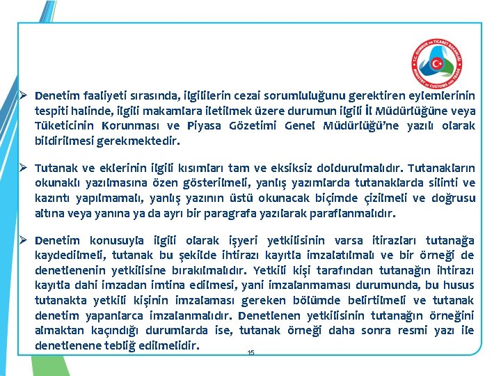 Ø Denetim faaliyeti sırasında, ilgililerin cezai sorumluluğunu gerektiren eylemlerinin tespiti halinde, ilgili makamlara iletilmek