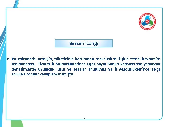 Sunum İçeriği Ø Bu çalışmada sırasıyla, tüketicinin korunması mevzuatına ilişkin temel kavramlar tanımlanmış, Ticaret