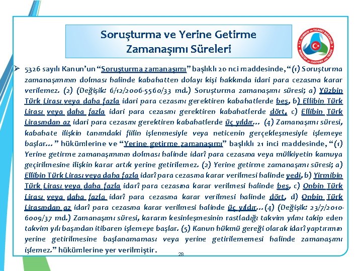 Soruşturma ve Yerine Getirme Zamanaşımı Süreleri Ø 5326 sayılı Kanun’un “Soruşturma zamanaşımı” başlıklı 20