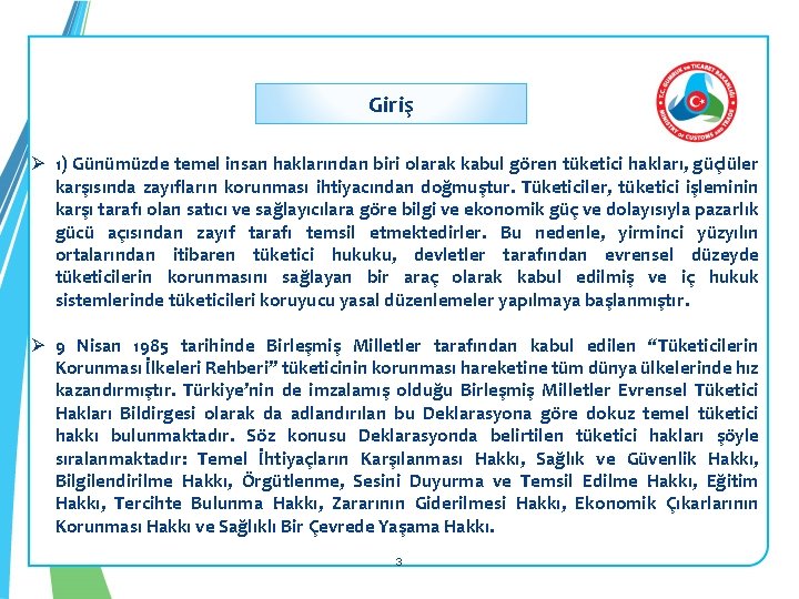 Giriş Ø 1) Günümüzde temel insan haklarından biri olarak kabul gören tüketici hakları, güçlüler