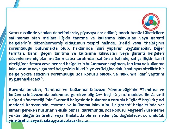 Satıcı nezdinde yapılan denetimlerde, piyasaya arz edilmiş ancak henüz tüketicilere satılmamış olan mallara ilişkin