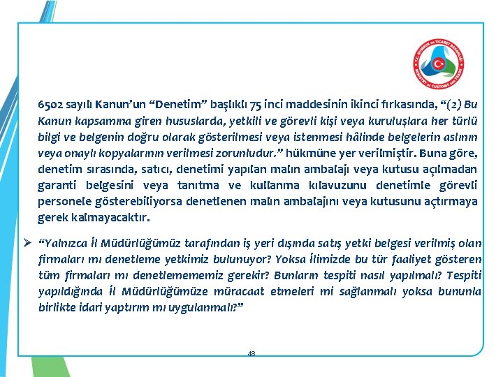 6502 sayılı Kanun’un “Denetim” başlıklı 75 inci maddesinin ikinci fırkasında, “(2) Bu Kanun kapsamına