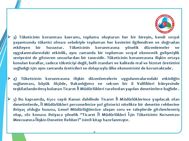 Ø 3) Tüketicinin korunması kavramı, toplumu oluşturan her bireyin, kendi sosyal yaşantısında tüketici olması