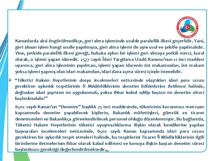  Kanunlarda aksi öngörülmedikçe, geri alma işleminde usulde paralellik ilkesi geçerlidir. Yani, geri alınan