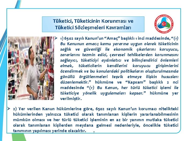 Tüketici, Tüketicinin Korunması ve Tüketici Sözleşmeleri Kavramları Ø 1) 6502 sayılı Kanun’un “Amaç” başlıklı