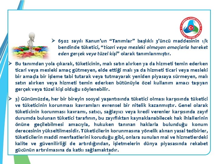 Ø 6502 sayılı Kanun’un “Tanımlar” başlıklı 3’üncü maddesinin 1/k bendinde tüketici, “ticari veya mesleki